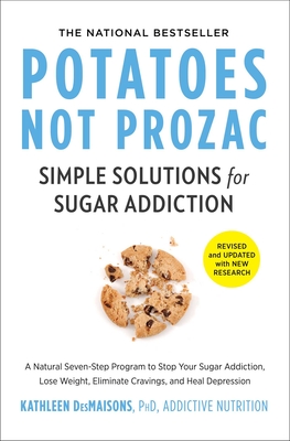 Potatoes Not Prozac: Revised and Updated: Simple Solutions for Sugar Addiction Cover Image
