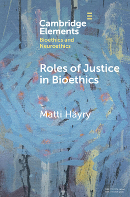 Roles of Justice in Bioethics By Matti Häyry Cover Image