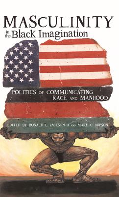 Masculinity in the Black Imagination; Politics of Communicating Race and Manhood (Black Studies and Critical Thinking #16) Cover Image