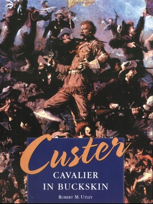 Custer: Cavalier in Buckskin By Robert M. Utley Cover Image