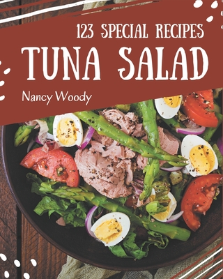 123 Special Tuna Salad Recipes: Best Tuna Salad Cookbook for Dummies By Nancy Woody Cover Image