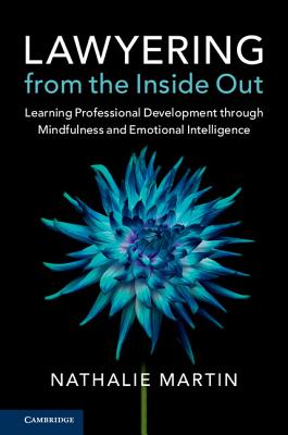 Lawyering from the Inside Out: Learning Professional Development Through Mindfulness and Emotional Intelligence