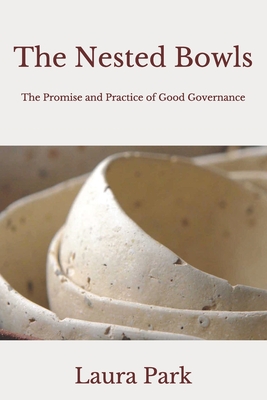 The Nested Bowls: The Promise and Practice of Good Governance By Laura Park Cover Image