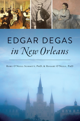 Edgar Degas in New Orleans By Harzinski, Rory O'Neill Schmitt Cover Image