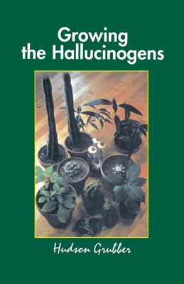 Growing the Hallucinogens: How to Cultivate and Harvest Legal Psychoactive Plants Cover Image