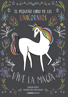 El pequeño libro de los unicornios: Vive la magia (Libro amigo)
