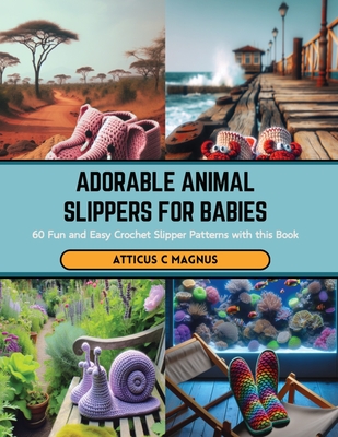 Adorable Animal Slippers for Babies: 60 Fun and Easy Crochet Slipper Patterns with this Book Cover Image