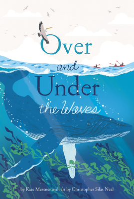 Over and Under the Waves By Kate Messner, Christopher Neal (Illustrator) Cover Image