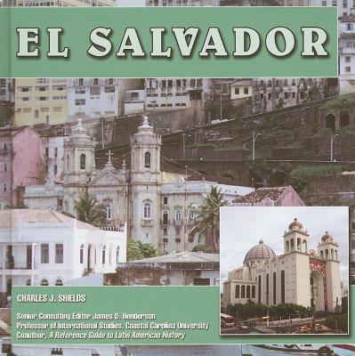 El Salvador (Central America Today) By Charles J. Shields, James D. Henderson (Editor) Cover Image