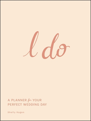 I Do: A Planner for Your Perfect Wedding Day By Shelly Hagen Cover Image