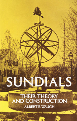 Sundials: Their Theory and Construction By Albert Waugh Cover Image