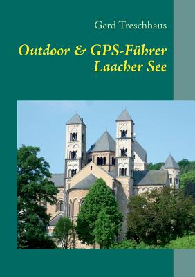 Outdoor & GPS-Führer Laacher See: Wandern, Geschichten & Geocaching rund um den Laacher See By Gerd Treschhaus Cover Image