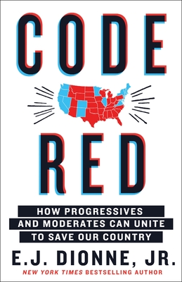 Code Red: How Progressives and Moderates Can Unite to Save Our Country