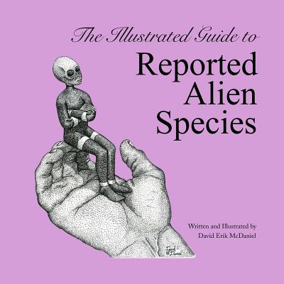 The Illustrated Guide to Reported Alien Species By David Erik McDaniel Cover Image
