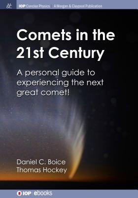 Comets in the 21st Century: A Personal Guide to Experiencing the Next Great Comet! (Iop Concise Physics) Cover Image