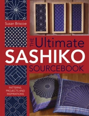 The Ultimate Sashiko Sourcebook: Patterns, Projects and Inspirations Cover Image