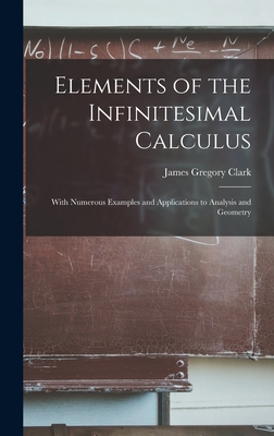 Elements of the Infinitesimal Calculus: With Numerous Examples and Applications to Analysis and Geometry Cover Image