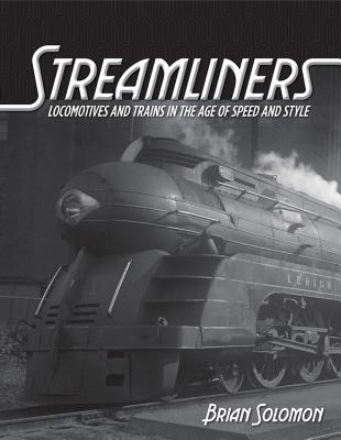 Streamliners: Locomotives and Trains in the Age of Speed and Style