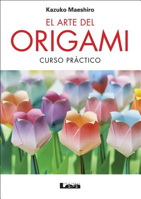 El arte del origami 2º Ed.: Curso práctico By Kazuko Maeshiro Cover Image
