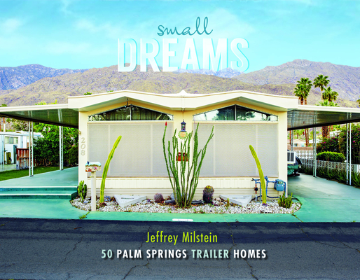 Small Dreams: 50 Palm Springs Trailer Homes Cover Image