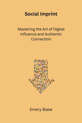 Social Imprint: Mastering the Art of Digital Influence and Authentic Connection Cover Image