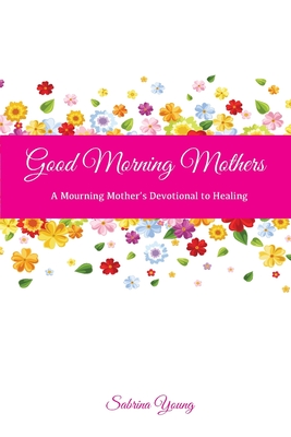 Good Morning Mothers By Sabrina Young, Nyisha D. Davis (Editor) Cover Image