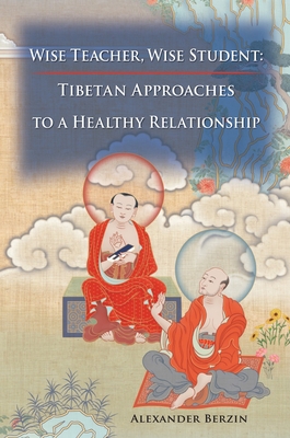 Wise Teacher Wise Student: Tibetan Approaches To A Healthy Relationship Cover Image