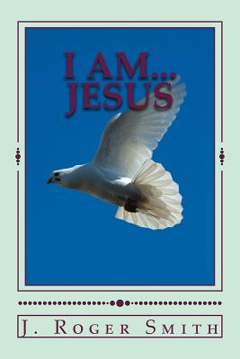 I AM... Jesus By J. Roger Smith Cover Image