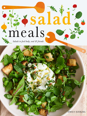 Salad Meals: Salads to Feed Body, Soul & Friends Cover Image