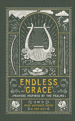 Endless Grace: Prayers Inspired by the Psalms By Ryan Whitaker Smith, Dan Wilt Cover Image