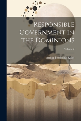 Responsible Government in the Dominions; Volume 2 Cover Image