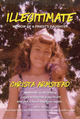 Illegitimate: Memoir Of A Priest's Daughter By Christa Armstead Cover Image