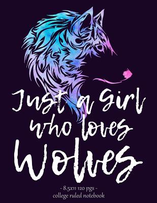 Just a Girl Who Loves Wolves: Notebook for Wolf Lover Back to School Gift 8.5x11 By Wolf Tail Press Cover Image