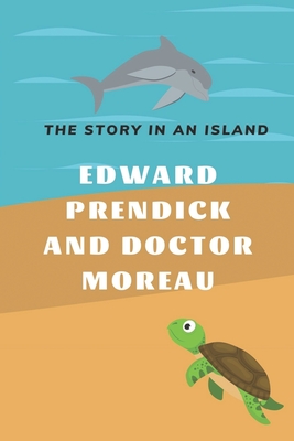 Edward Prendick And Doctor Moreau: The Story In An Island: The Island Of Doctor Moreau Novel By Nathaniel Montz Cover Image