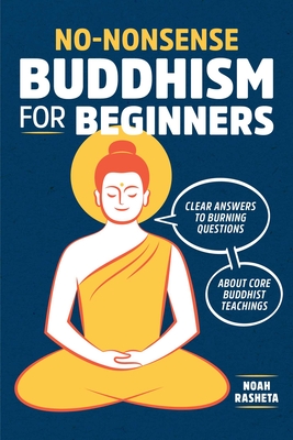 No-Nonsense Buddhism for Beginners: Clear Answers to Burning Questions about Core Buddhist Teachings By Noah Rasheta Cover Image