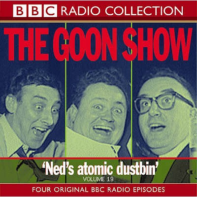 The Goon Show: Volume 19: Ned's Atomic Dustbin (BBC Radio Collection)