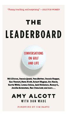 The Leaderboard: Conversations on Golf and Life By Amy Alcott, Don Wade (With), Jim Nantz (Foreword by) Cover Image
