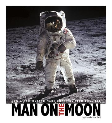 Man on the Moon: How a Photograph Made Anything Seem Possible (Captured History) Cover Image