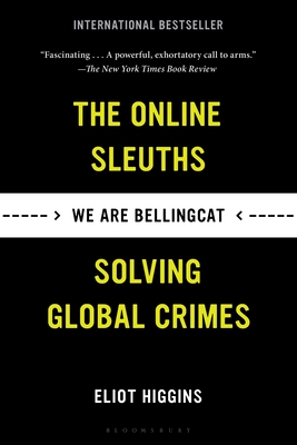 We Are Bellingcat: The Online Sleuths Solving Global Crimes By Eliot Higgins Cover Image