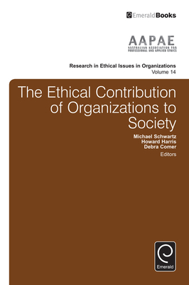 The Ethical Contribution of Organizations to Society (Research in Ethical Issues in Organizations #14)