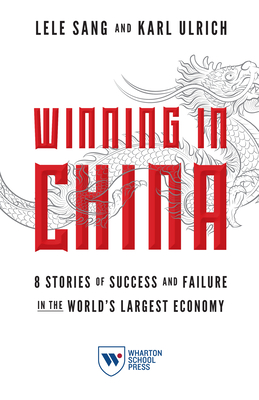 Winning in China: 8 Stories of Success and Failure in the World's Largest Economy Cover Image
