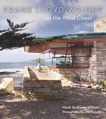 Frank Lloyd Wright on the West Coast By Mark Wilson, Joel Puliatti (Photographer) Cover Image