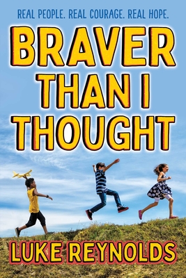 Braver than I Thought: Real People, Real Courage, Real Hope Cover Image