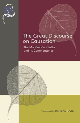 The Great Discourse on Causation: The Mahanidana Sutta and Its Commentaries By Bhikkhu Bodhi Cover Image