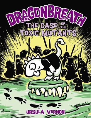 Dragonbreath #9: The Case of the Toxic Mutants By Ursula Vernon Cover Image