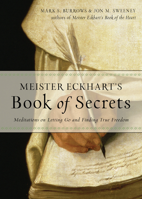Meister Eckhart's Book of Secrets: Meditations on Letting Go and Finding True Freedom By Jon M. Sweeney, Mark S. Burrows Cover Image