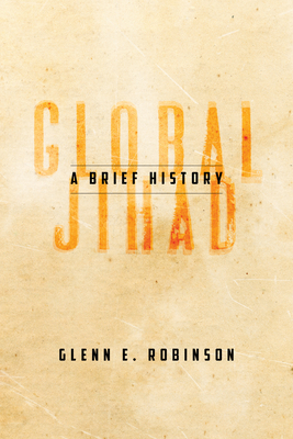 Global Jihad: A Brief History By Glenn E. Robinson Cover Image