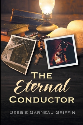 The Eternal Conductor By Debbie Garneau Griffin Cover Image