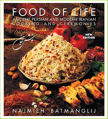 Food of Life: Ancient Persian and Modern Iranian Cooking and Ceremonies By Najmieh Batmanglij Cover Image