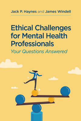 Ethical Challenges for Mental Health Professionals: Your Questions Answered By Jack P. Haynes, James Windell Cover Image